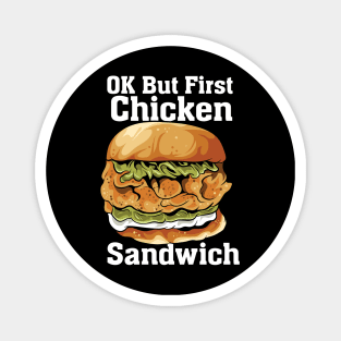 OK But First Chicken Sandwich Magnet